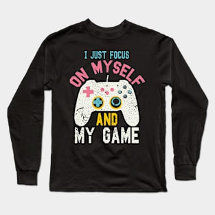 I just focus on myself and my game funny game Long Sleeve T-Shirt